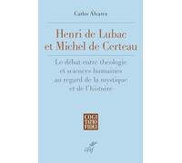 Henri De Lubac Et Michel De Certeau - Le Débat Entre Théologie Et Sciences Humaines Au Regard De La Mystique Et De L'histoire (1940-1986)