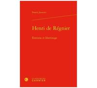 Henri De Régnier - Erotisme Et Libertinage