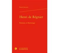 Henri de Régnier Franck Javourez (Auteur), Pierre Glaudes (Collection dirigée par), Eléonore Reverzy (Collection dirigée par)