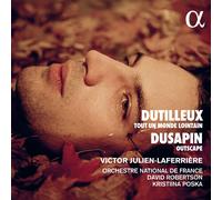Dutilleux / Dusapin – Tout un monde lointain / Outscape – Alpha