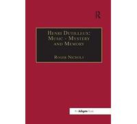 Henri Dutilleux: Music - Mystery And Memory