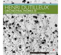Henri Dutilleux : Oeuvres pour orchestre, Vol. 3