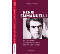 Henri EMMANUELLI Fils d'Osseux, Homme de Gauche,Prince des landes - Hubert Delpont - Memoring Eds - broché - Biographie