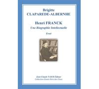 Henri FRANCK Une Biographie Intellectuelle Une biographie intelectuelle - B. CLAPAREDE-ALBERNH - Taieb Jean-Claude Eds - relié - Biographie