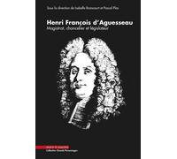 Henri François D'aguesseau, 1668-2018 : De Sa Naissance, À Limoges, À L'actualité D'un Grand Homme Méconnu - Magistrat, Chancelier Et Législateur