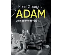 Henri-Georges Adam Un moderne révélé - Yann Le Chevalier - In Extenso - relié - Catalogue d'exposition