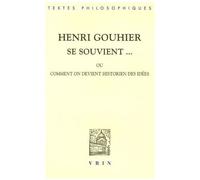 Henri Gouhier Se Souvient - Ou Comment On Devient Historien Des Idées