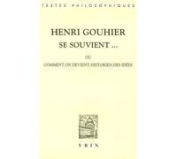 Henri Gouhier Se Souvient - Ou Comment On Devient Historien Des Idées