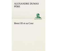Henri III et sa Cour - Alexandre Dumas Père - tredition - broché - Théâtre