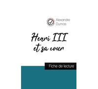Henri III et sa cour de Alexandre Dumas (fiche de lecture et analyse complète de l'oeuvre) - Alexandre Dumas Père - Comprendre la littérature - broché - Scolaire / Universitaire