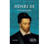 Henri III: Un roi de tragédie
