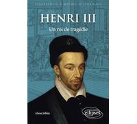 Henri III: Un roi de tragédie