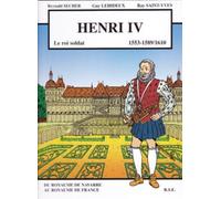 Henri Iv - 1553-1589/1610, Le Roi Soldat