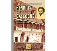 Henri IV en Gascogne (1553-1589), essai historique