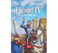 Henri IV - Le roi au grand coeur Grandes figures de l'Histoire de France - François Dubreil - Plein Vent - broché - Document jeunesse
