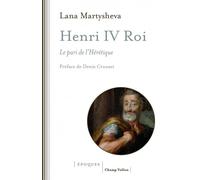 Henri IV roi - Le pari de l'Hérétique - Lana Martysheva - Champ Vallon - broché - Biographie