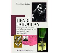 HENRI JABOULAY - Compagnon de la Libération: Chef des Maquis de l'Ain, du Jura et de Saône-et-Loire - Sous-régional FFI