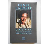 Henri Laborit. Derniers Entretiens Avec Claude Grenie