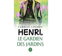 Henri, le gardien des Jardins - Fabrice Courdy - Le Lys Bleu - broché - Roman