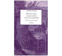 Henri Le Saux - Un Moine Chrétien À L'écoute Des Upanishads