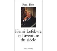 Henri Lefebvre et l'aventure du siècle - Remi Hess - A.m. Metailie - broché - Etude