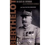 Henri-Mathias Berthelot (1861-1931): Du culte de l'offensive à la stratégie globale