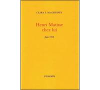 Henri Matisse chez lui. Juin 1912. - Clara MacChesney - L'echoppe Eds De - broché - Etude
