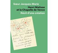 Henri Matisse et la Chapelle de Vence Récit d'une création - Soeur Jacques-Marie - Couleurs Contemporaines - broché - Monographie