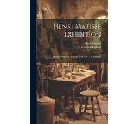 Henri Matisse Exhibition: January 20th To February 27th 1915 ... Catalogue