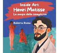 Henri Matisse. La Magia della Semplicità: Libro Interattivo Per Bambini Sugli Artisti, Storie Illustrate con Dipinti Famosi e Attività Creative per Imparare l’Arte