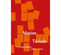 HENRI MATISSE - TÉRIADE : CORRESPONDANCES 1930-1954