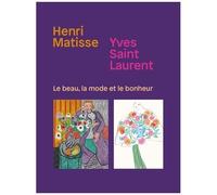 Henri Matisse, Yves Saint-Laurent - Le Beau, La Mode Et Le Bonheur