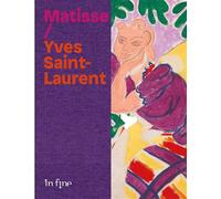Henri matisse. yves saint laurent Le beau, la mode et le bonheur - Collectif - In Fine Editions D'art - broché - Monographie