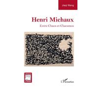 Henri Michaux Entre Chaos et Chaosmos - Jiaqi Wang - L'harmattan - broché - Essai