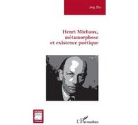Henri Michaux, métamorphose et existence poétique - Jing Zhu - L'harmattan - broché - Essai