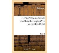 Henri Percy, comte de Northumberland, XVIe siècle. Tome 2 - Craon De - Hachette Bnf - broché - Livre