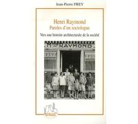 Henri Raymond - Paroles D'un Sociologue, Vers Une Histoire Architecturale De La Société