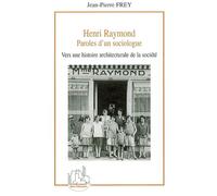 Henri Raymond Paroles d'un sociologue - Vers une histoire architecturale de la société - Jean-Pierre Frey - L'harmattan - broché - Essai
