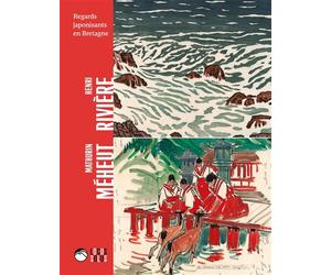 Henri Rivière et Mathurin Méheut Regards japonisants en Bretagne - Olivier Levasseur - Locus Solus - broché - Catalogue d'exposition