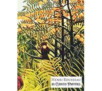 HENRI ROUSSEAU 110 Curated Paintings; Art Appreciation Book/ Coffee Table Book; Softcover; With Gallery-Style Commentaries: 110 Selected Paintings, ... Premium Archival Quality Paper; Premium Inks