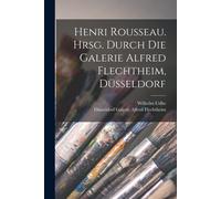 Henri Rousseau. Hrsg. Durch Die Galerie Alfred Flechtheim, Düsseldorf Paperback Book By Wilhelm Udhe