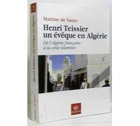 Henri Teissier, un évêque en Algérie: De l'Algérie française à la crise islamiste