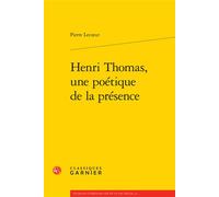 Henri Thomas, une poétique de la présence - Pierre Lecoeur - Classiques Garnier - broché - Essai