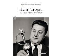 Henri Troyat, une vie au rythme de l’écriture