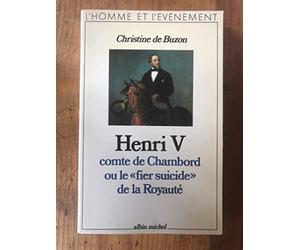 Henri V, comte de Chambord, ou le « Fier Suicide » de la royauté