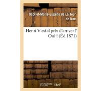 Henri V est-il près d'arriver ? Oui ! - Gabriel-Marie-Eugène de La Tour de Noé - Hachette Bnf - broché - Livre