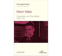 Henri Vallot - L'arpenteur Du Mont-Blanc (1853 - 1922)
