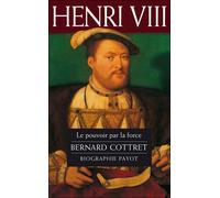 Bernard Cottret – Henri VIII – Le pouvoir par la force – Livre