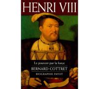 Bernard Cottret – Henri VIII – Le pouvoir par la force – Livre