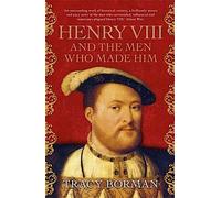 Henri VIII et les hommes qui l'ont fait